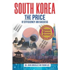 South Korea:The Price of Efficiency and Success, Independently Published