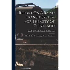 (영문도서) Report On A Rapid Transit System For The City Of Cleveland: Made To The Cleveland Rapid Trans... Paperback, Legare Street Press, English, 9781017266573