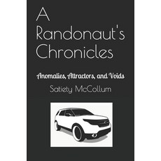 A Randonaut's Chronicles: Anomalies Attractors and Voids Paperback, Independently Published, English, 9798593323439