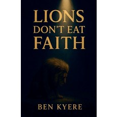 (영문도서)Lions Don't Eat Faith Paperback, Ben Kyere Publishing, English, 9798232994501