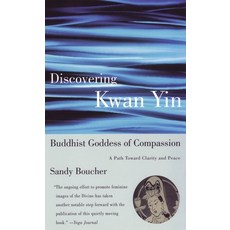 (영문도서) Discovering Kwan Yin Buddhist Goddess of Compassion: A Path Toward Clarity and Peace Paperback, Beacon Press, English, 9780807013410
