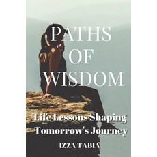 (영문도서) Paths of Wisdom: Life Lessons Shaping Tomorrow's Journey Paperback, Independently Published, English, 9798340751812