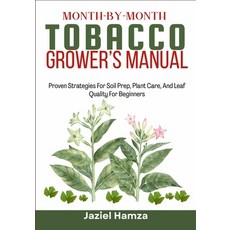 (영문도서)Month-By-Month Tobacco Grower's Manual: Proven Strategies For Soil Prep Plant C... Paperback, Independently Published, English, 9798243716178