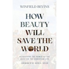 (영문도서)How Beauty Will Save the World: Recovering the Power of the Arts for the Christi... Hardcover, Oaks Press, English, 9781964817101