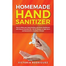 Homemade Hand Sanitizer: How to Make your Hand Sanitizer and Home Disinfectant with Natural Essentia... Hardcover, Charlie Creative Lab Ltd, English, 9781801203494