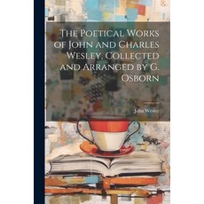 (영문도서) The Poetical Works of John and Charles Wesley Collected and Arranged by G. Osborn Paperback, Legare Street Press, English, 9781021647580