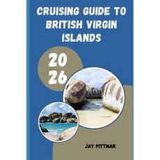 (영문도서)Cruising Guide to British Virgin Islands 2026: Island Harbors Hidden Coves and... Paperback, Independently Published, English, 9798197011633 Independently Published, English, 9798197011633