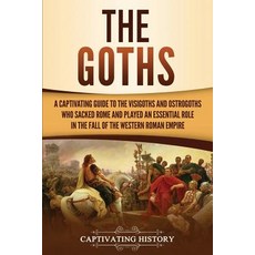 The Goths: A Captivating Guide to the Visigoths and Ostrogoths Who Sacked Rome and Played an Essenti... Paperback, Ch Publications, English, 9781950922505