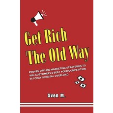 (영문도서)Get Rich The Old Way: Proven Offline Marketing Strategies to Win Customers & Bea... Paperback, Independently Published, English, 9798263494599