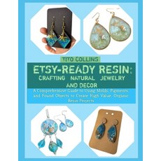 (영문도서)Etsy-Ready Resin: CRAFTING NATURAL JEWELRY AND DECOR : A Comprehensive Guide to... Paperback, Independently Published, English, 9798243986403 Independently Published, English, 9798243986403