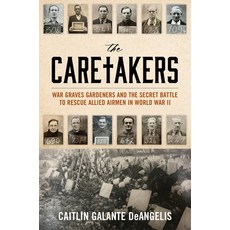 (영문도서) The Caretakers: War Graves Gardeners and the Secret Battle to Rescue Allied Airmen in World W... Hardcover, Prometheus Books, English, 9781633888999