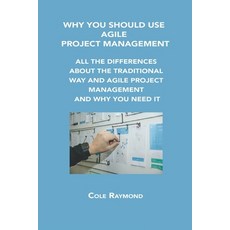 (영문도서) Why You Should Use Agile Project Management: All the Differences about the Traditional Way an... Paperback, Cole Raymond, English, 9781806152490