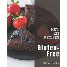 Hey! 123 Gluten-Free Recipes: An Inspiring Gluten-Free Cookbook for You Paperback, Independently Published