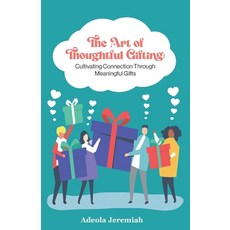 (영문도서) The Art of Thoughtful Gifting: Cultivating Connection Through Meaningful Gifts Paperback, Independently Published, English, 9798328678704