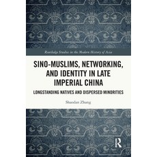(영문도서)Sino-Muslims Networking and Identity in Late Imperial China: Longstanding Nati... Paperback, Routledge, English, 9781032539690 Routledge, English, 9781032539690