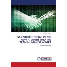 (영문도서)Scientific Utopias in the New Atlantis and the Transhumanist Wager Paperback, LAP Lambert Academic Publis..., English, 9786209261527