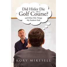 (영문도서) Did Hitler Die on a Golf Course: and Other Silly Things My Students Said Paperback, Page Publishing, English, 9798893151749