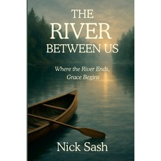 (영문도서)The River Between Us: Where the River Ends Grace Begins Paperback, Lulu.com, English, 9781257267378