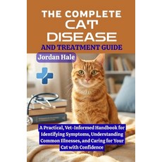 (영문도서)The Complete Cat Disease and Treatment Guide: A Practical Vet-Informed Handbook... Paperback, Independently Published, English, 9798241201195