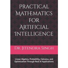 (영문도서)Practical Mathematics for Artificial Intelligence: Linear Algebra Probability ... Paperback, Independently Published, English, 9798243602853