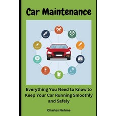 (영문도서) Car Maintenance: Everything You Need to Know to Keep Your Car Running Smoothly and Safely Paperback, Independently Published, English, 9798872352938