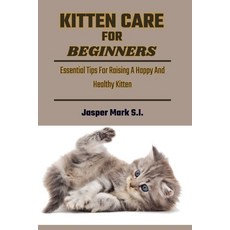 (영문도서) Kitten Care for Beginners: Essential Tips For Raising A Happy And Healthy Kitten Paperback, Independently Published, English, 9798327361676