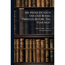 (영문도서)An Index Of Such English Books Printed Before The Year Mdc: As Are Now In The Li... Paperback, Nabu Press, 9781179818665