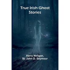 (영문도서) True Irish Ghost Stories Paperback, Alpha Edition, English, 9789362096340