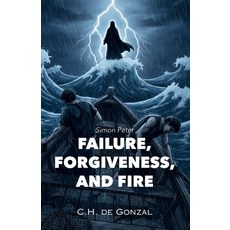 (영문도서)Failure Forgiveness and Fire: Simon Peter Paperback, Independently Published, English, 9798261867647