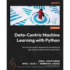 (영문도서) Data-Centric Machine Learning with Python: The ultimate guide to engineering and deploying hi... Paperback, Packt Publishing, English, 9781804618127