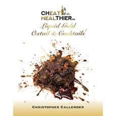 (영문도서) Cheat Healthier Liquid Gold: Oxtail & Cocktails Paperback, Palmetto Publishing, English, 9798822964877