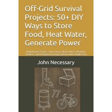 (영문도서)Off-Grid Survival Projects: 50+ DIY Ways to Store Food Heat Water Generate Pow... Paperback, Independently Published, English, 9798292064435