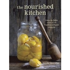 (영문도서) The Nourished Kitchen: Farm-To-Table Recipes for the Traditional Foods Lifestyle Featuring Bo... Paperback, Ten Speed Press, English, 9781607744689