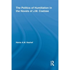 (영문도서) The Politics of Humiliation in the Novels of J.M. Coetzee Paperback, Routledge, English, 9780415652605