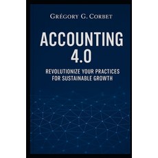 (영문도서)Accounting 4.0: Revolutionize your Practices for Sustainable Growth Paperback, Independently Published, English, 9798272487360