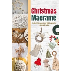 (영문도서)Christmas Macramé: Festive DIY Ornaments and Wall Hangings for a Handmade Holiday Paperback, Independently Published, English, 9798261786412 Independently Published, English, 9798261786412
