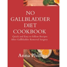 (영문도서) No Gallbladder Diet Cookbook: Quick and Easy to follow Recipes After Gallbladder Removal Surgery Paperback, Independently Published, English, 9798376935958