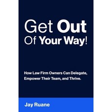 (영문도서)Get Out Of Your Way!: How Law Firm Owners can Delegate Empower their Team and... Paperback, Different Middle Initial, LLC, English, 9798988957867