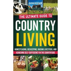 (영문도서) Country Living: The Ultimate Guide to Homesteading Beekeeping Raising Livestock and Achiev... Hardcover, Primasta, English, 9781638182863