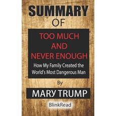 Summary of Too Much and Never Enough: How My Family Created the World's Most Dangerous Man by Mary T... Paperback, Independently Published