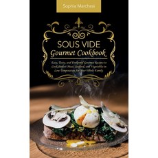 (영문도서) Sous Vide Gourmet Cookbook: Easy Tasty and Foolproof Gourmet Recipes to Cook Perfect Meat ... Hardcover, Sophia Marchesi, English, 9781802863765