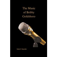 (영문도서) The Music of Bobby Goldsboro Paperback, Robert Reynolds, English, 9798201494551