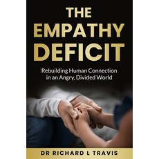(영문도서)The Empathy Deficit: Rebuilding Human Connection in an Angry Divided World Paperback, Independently Published, English, 9798288114380