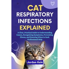(英文圖書)Cat Respiratory Infections Explained: A Clear Practical Guide to Understanding... 平裝版, Independently Published, 英文