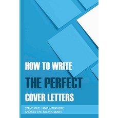 How To Write The Perfect Cover Letters: Stand Out Land Interviews And Get the Job You Want: Resume... Paperback, Independently Published, English, 9798731008341