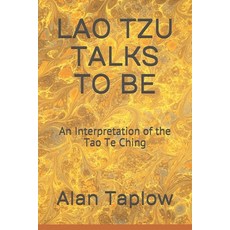 Lao Tzu Talks to Be: An Interpretation of the Tao Te Ching Paperback, Independently Published
