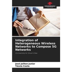 (영문도서) Integration of Heterogeneous Wireless Networks to Compose 5G Networks Paperback, Our Knowledge Publishing, English, 9786208138882
