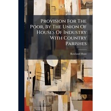 (영문도서)Provision For The Poor By The Union Of Houses Of Industry With Country Parishes... Paperback, Nabu Press, English, 9781245110891