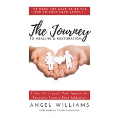 (영문도서) The Journey to Healing & Restoration: 6 Tips To Support Your Spouse In Recovery From a Porn A... Paperback, Angel Williams, English, 9781737113102