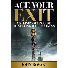 (영문도서) Ace Your Exit: A Step-By-Step Guide to Selling Your Business Paperback, Leaders Press, English, 9781637350430